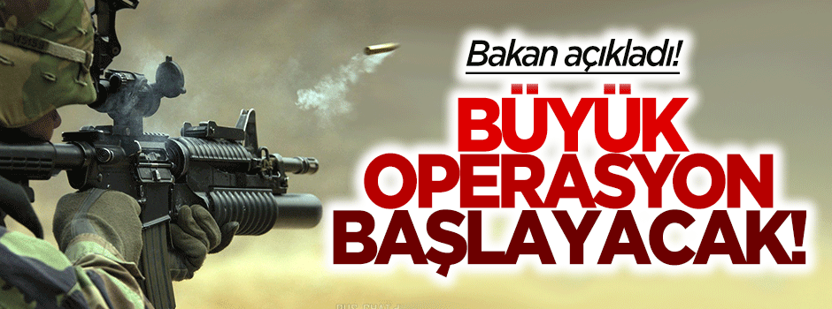 Büyük operasyon başlayacak!