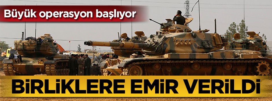 Büyük operasyon başlıyor! Hazır olun emri verildi