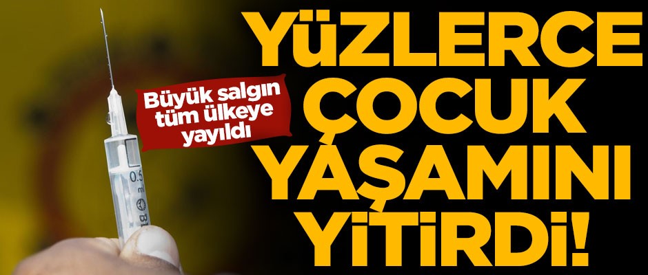 Büyük salgın tüm ülkeye yayıldı! Yüzlerce çocuk yaşamını yitirdi
