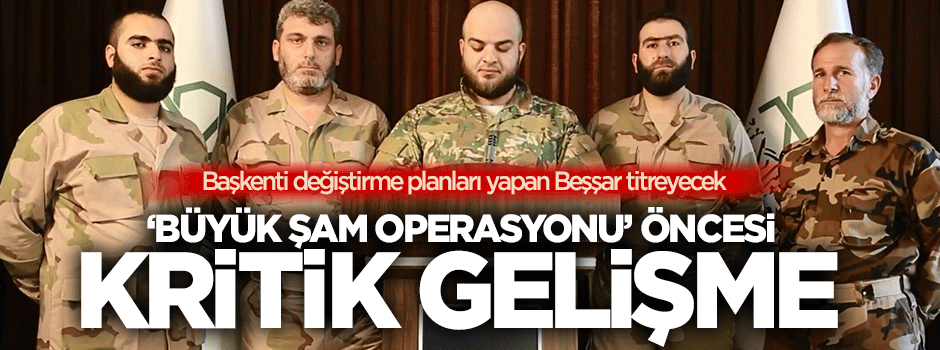 Büyük Şam Operasyonu öncesi kritik gelişme