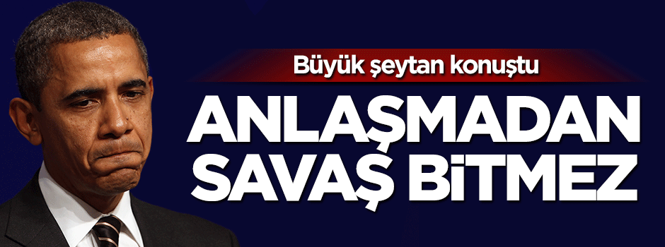 Büyük şeytan Obama: İran ve Suudi Arabistan anlaşmazsa savaş bitmez