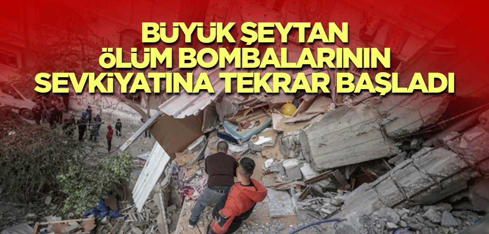 Büyük şeytan ölüm bombalarının sevkiyatına tekrar başladı