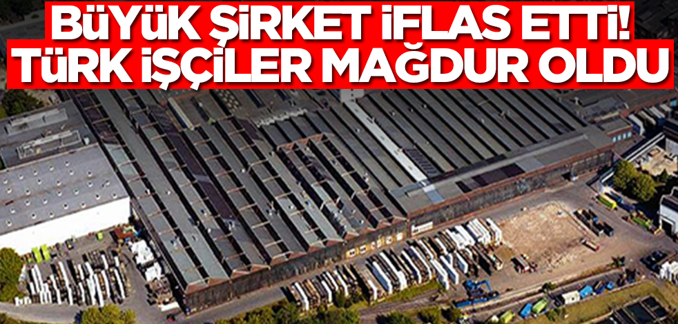 Büyük şirket iflas etti! Türk işçiler ne yapacağını şaşırdı
