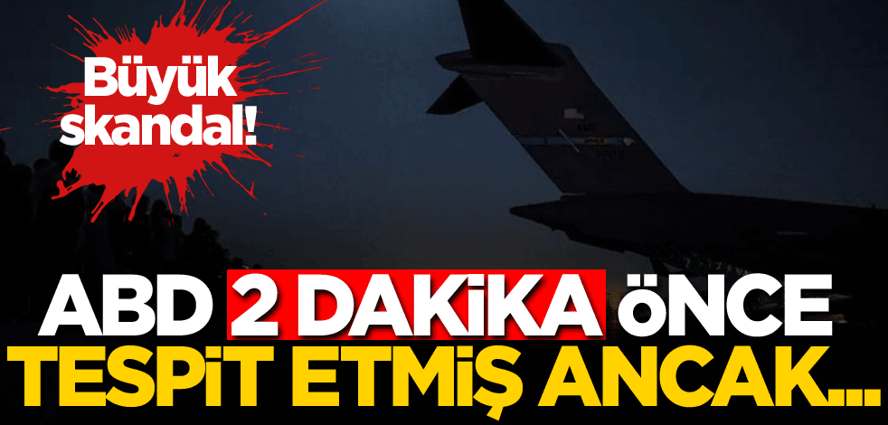Büyük skandal! ABD 2 dakika önce tespit etmiş ancak...
