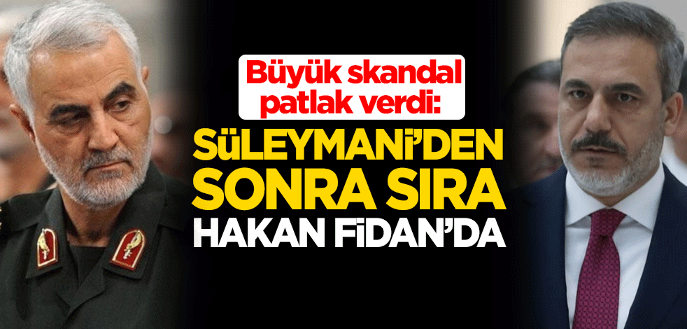 Büyük skandal patlak verdi: Süleymani'den sonra sıra Hakan Fidan'da