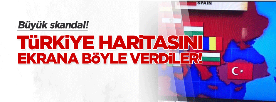 Büyük skandal! Türkiye haritasını ekrana böyle verdiler!