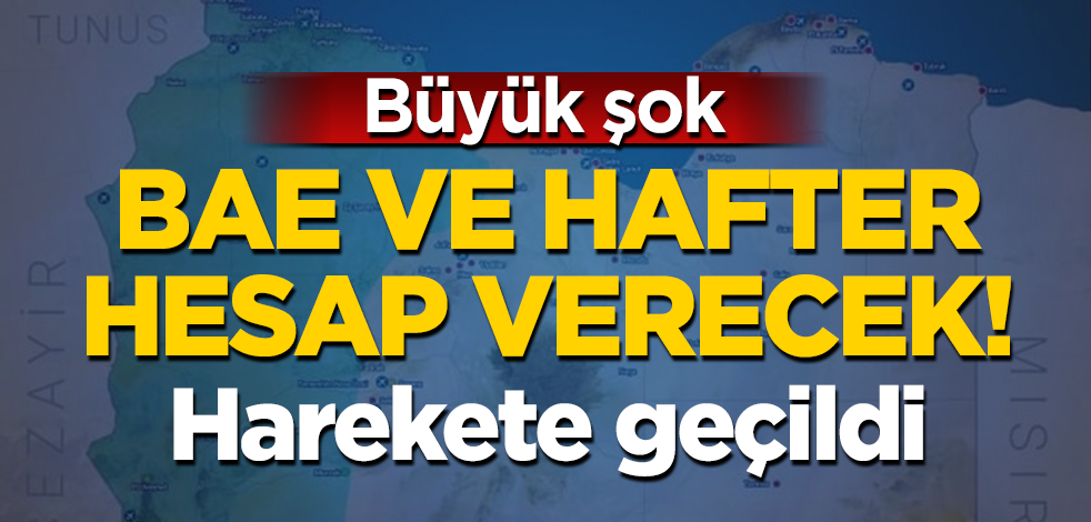 Büyük şok: BAE ve Hafter hesap verecek! Harekete geçtiler