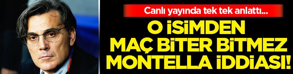 Büyük şok: İlker Yağcıoğlu'ndan maç biter bitmez Montella iddiası