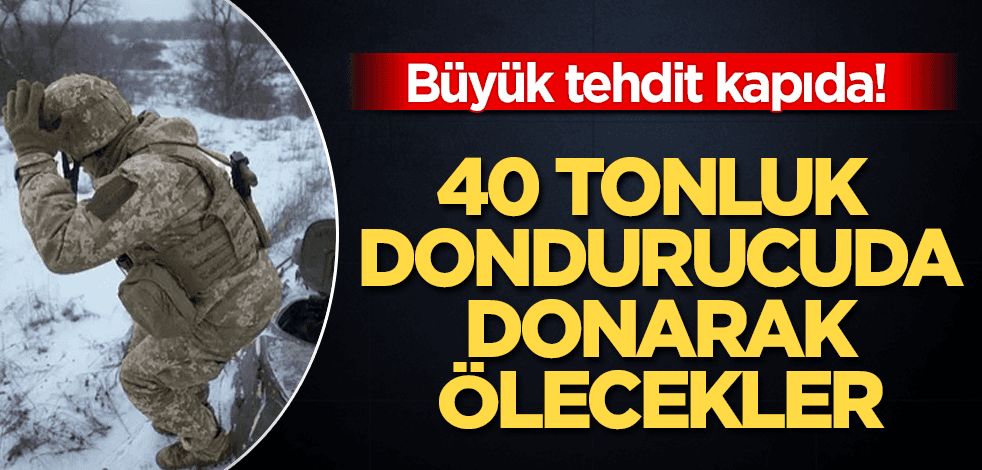 Büyük tehdit kapıda! 40 tonluk dondurucuda donarak ölecekler