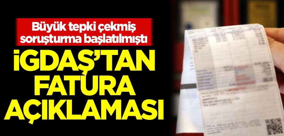 Büyük tepki çekmiş, soruşturma başlatılmıştı! İGDAŞ'tan fatura açıklaması