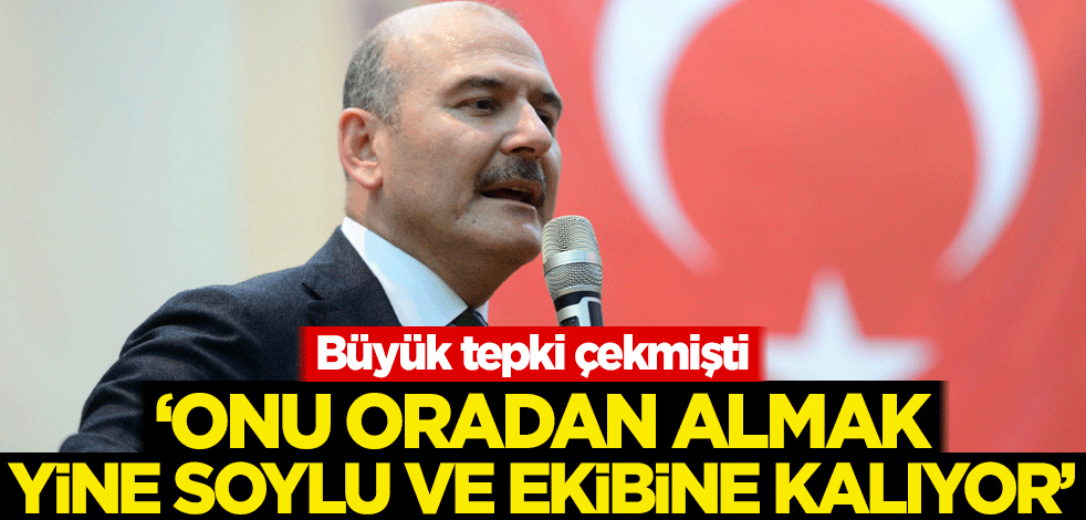 Büyük tepki çekmişti! 'Onu oradan almak yine Soylu ve ekibine kalıyor'