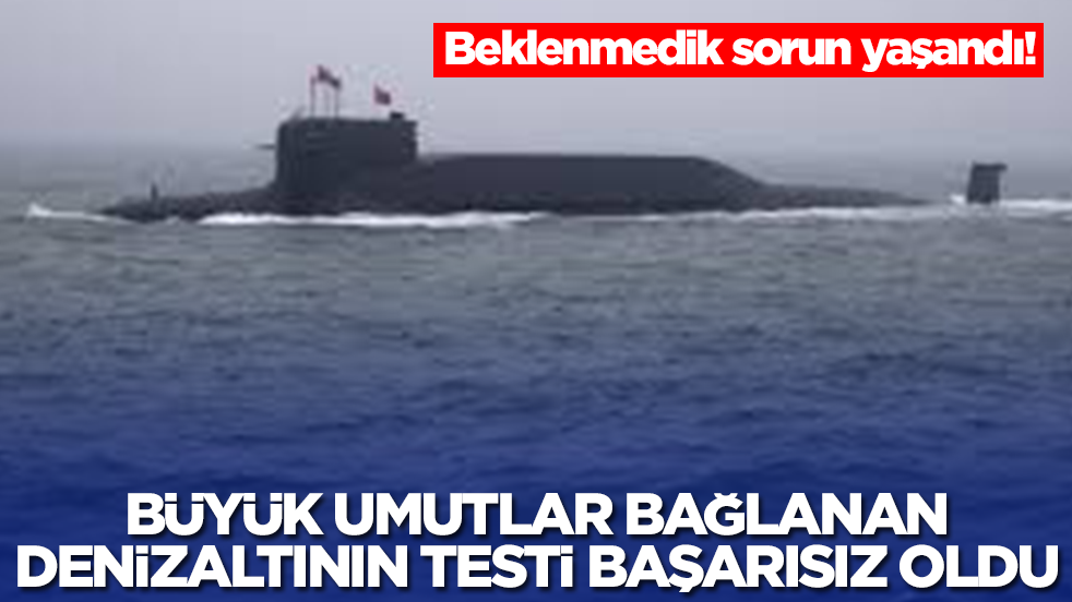 Büyük umutlarla yapılan denizaltının testi başarısız oldu