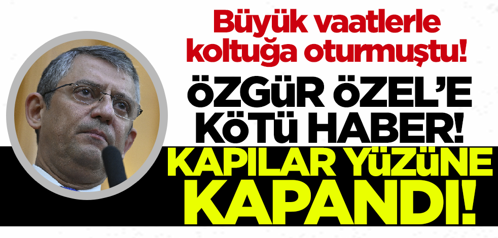 Büyük vaatlerle koltuğa geçen Özgür Özel'e kötü haber! Kapılar yüzüne kapandı