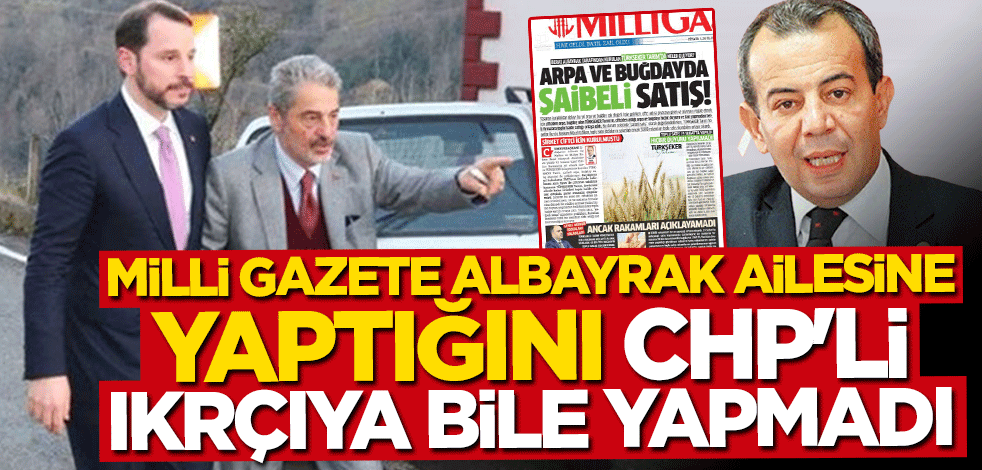 Büyük vefasızlık! Milli Gazete Albayrak ailesine yaptığını CHP'li ırkçıya bile yapmadı