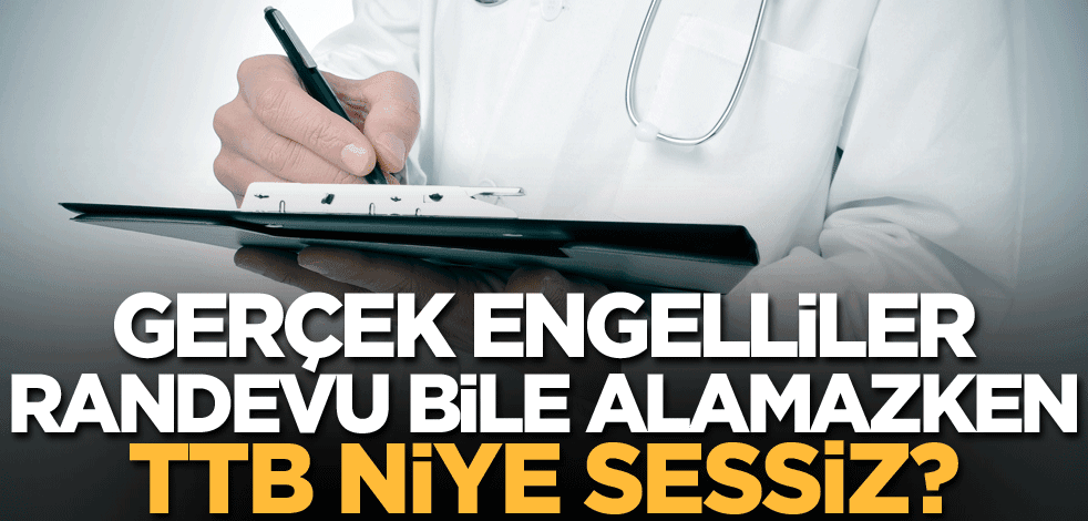 Büyük yolsuzluk! Gerçek engelliler randevu bile alamazken Türk Tabipleri Birliği niye sessiz?