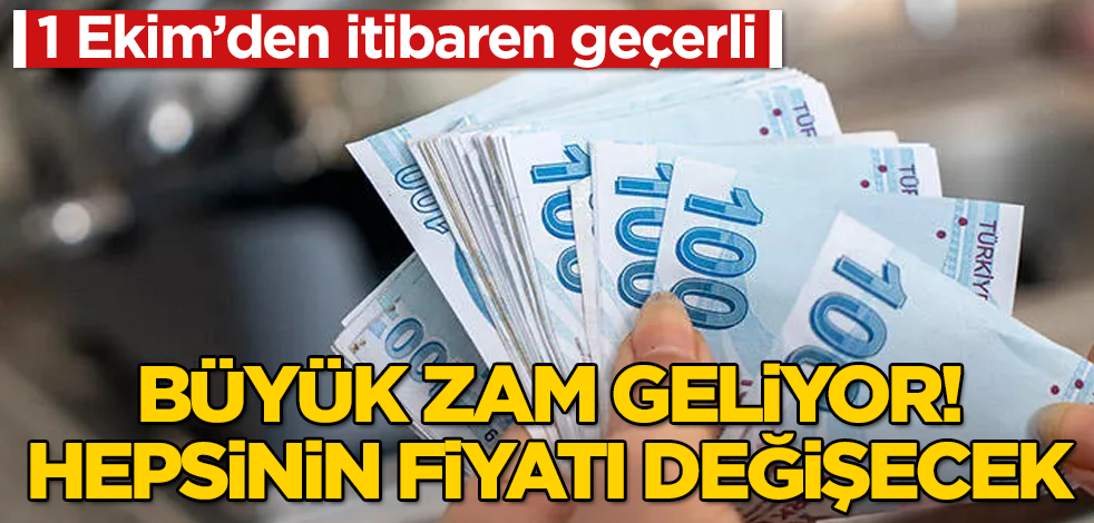 Büyük zam geliyor! Hepsinin fiyatı değişecek! 1 Ekim'den itibaren geçerli