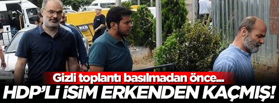 Büyükada Baskını'nda HDP'li isim erkenden kaçmış!