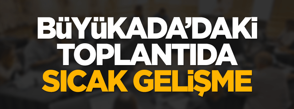 Büyükada'daki toplantıda 4 kişiye yakalama kararı