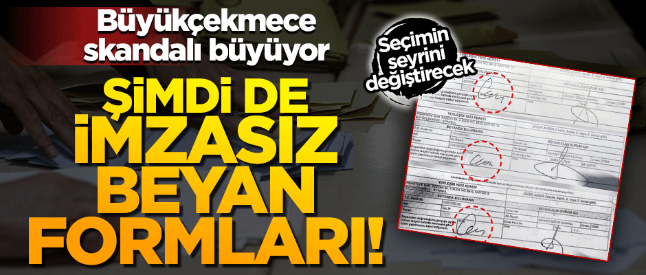 Büyükçekmece skandalı büyüyor! Şimdi de imzasız beyan formları