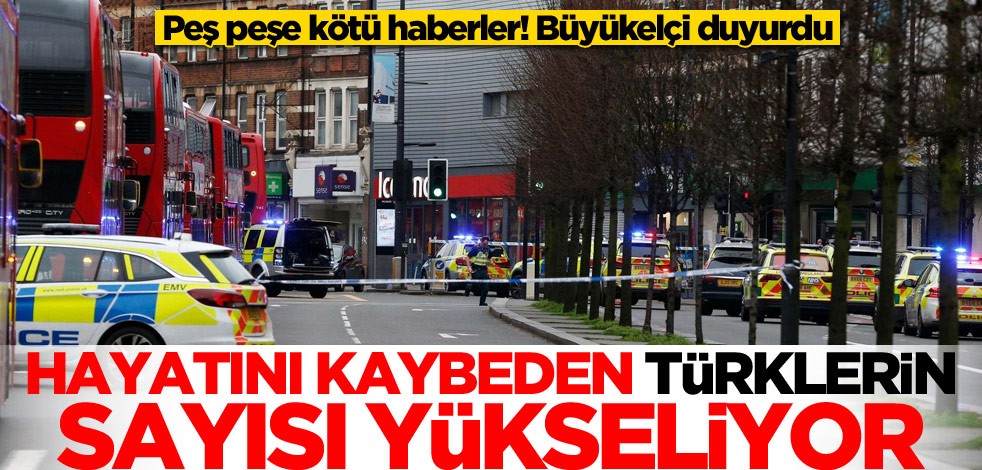 Büyükelçi duyurdu! Hayatını kaybeden Türklerin sayısı yükseliyor