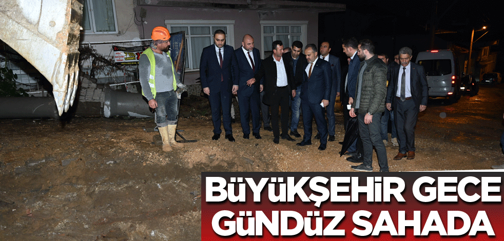 Büyükşehir gece gündüz sahada