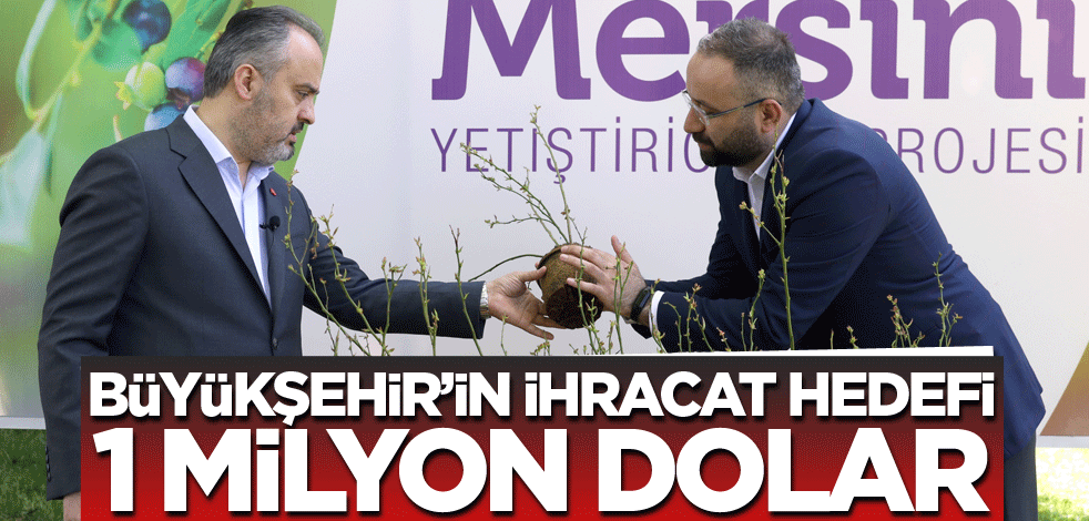 Büyükşehir’in ihracat hedefi 1 milyon dolar