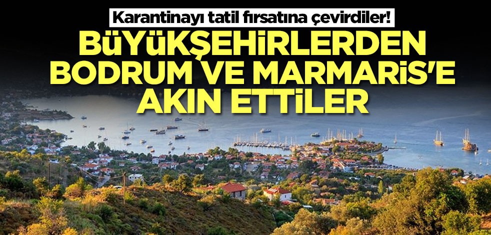 Büyükşehirlerden Bodrum ve Marmaris'e akın ettiler
