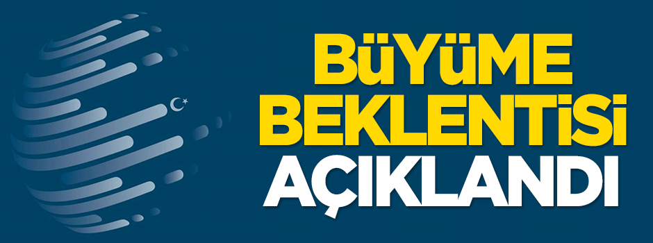 Büyüme beklentisi açıklandı
