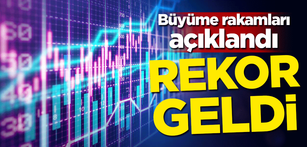 Büyüme rakamları açıklandı! Rekor geldi