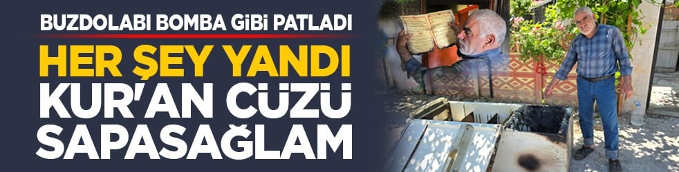 Buzdolabı bomba gibi patladı: Her şey yandı, Kur'an cüzü sapasağlam