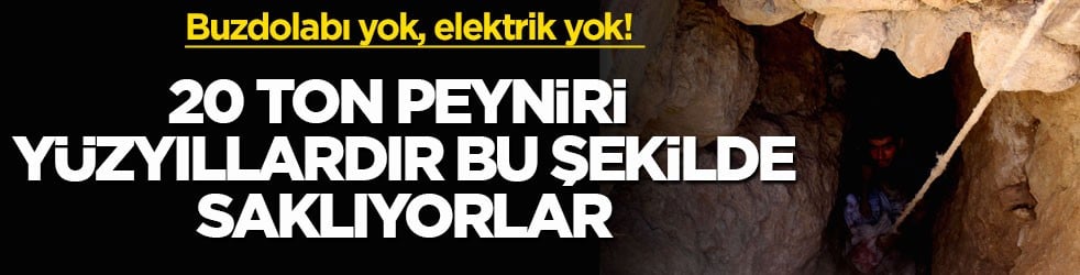 Buzdolabı yok, elektrik yok! 20 ton peyniri yüzyıllardır bu şekilde saklıyorlar