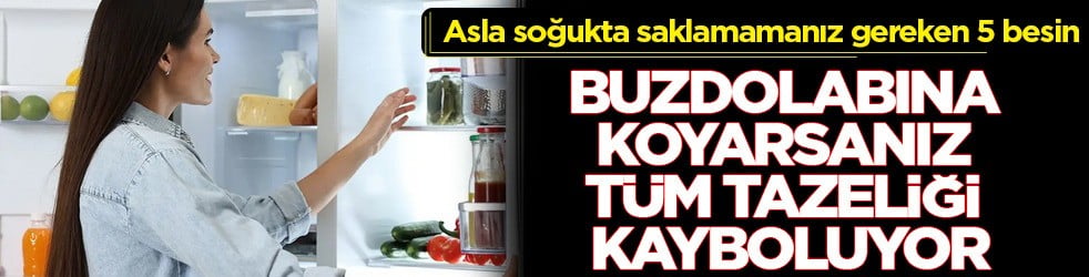 Buzdolabına koyarsanız hemen çıkarın: Asla soğukta saklama! Pirinç, soğan ve onları koyma, hiç iyi değil