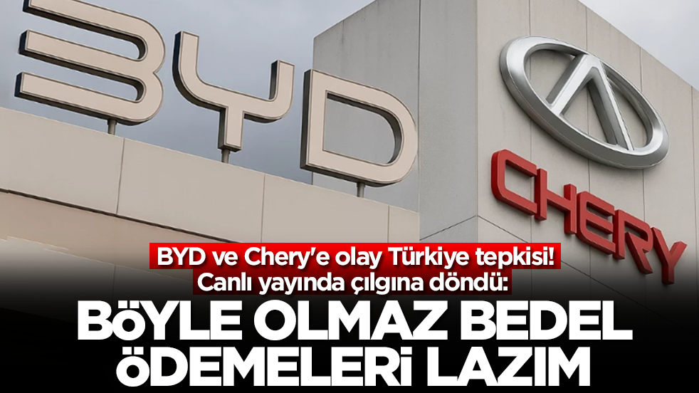 BYD ve Chery'e olay 'Türkiye' tepkisi! Canlı yayında çılgına döndü: Bedel ödemeleri lazım böyle olmaz
