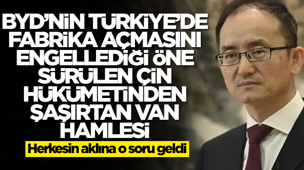 BYD'nin Türkiye'de fabrika açmasını engellediği konuşulan Çin hükümetinden şaşırtan 'Van' hamlesi! Herkesin aklına o soru geldi