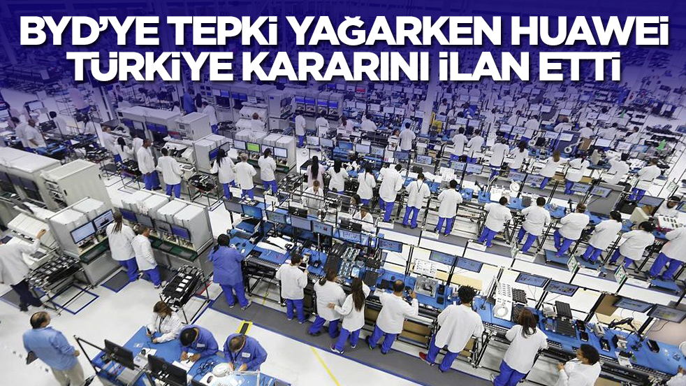 BYD'ye tepki yağarken Çin devi Huawei Türkiye kararını ilan etti