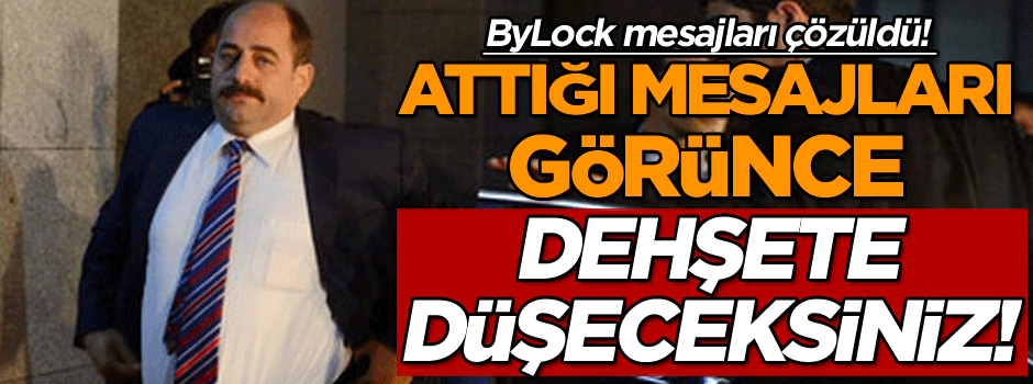 ByLock mesajları çözüldü! Attığı mesajları görünce dehşete düşeceksiniz!