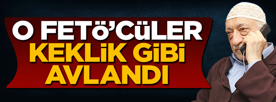 ByLock’lu FETÖ’cüler keklik gibi avlandı!