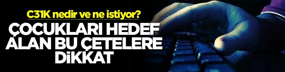 C31K nedir ve ne istiyor? Çocukları hedef alan bu çetelere dikkat
