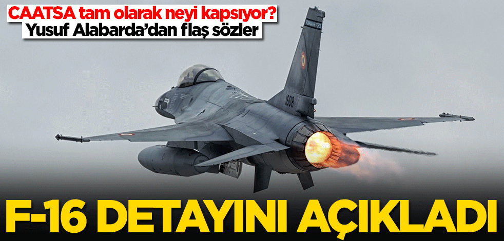 CAATSA (ABD yaptırımları) tam olarak neyi kapsıyor? Yusuf Alabarda F-16 detayını açıkladı
