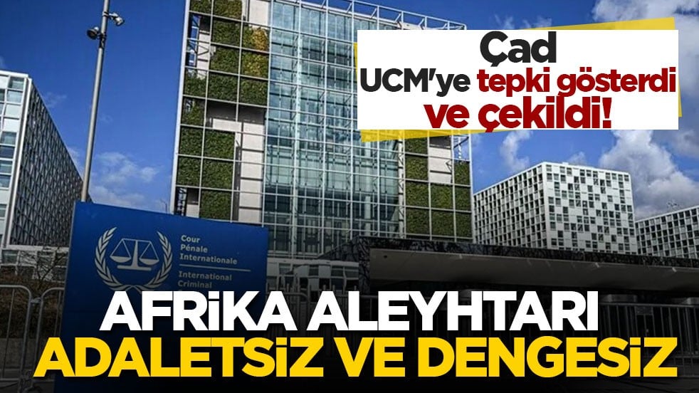 Çad, UCM'ye tepki gösterdi ve çekildi! Afrika aleyhtarı, adaletsiz ve dengesiz