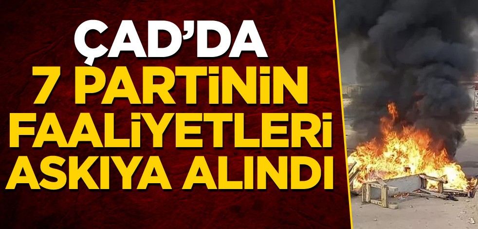 Çad'da 7 partinin faaliyetleri askıya alındı
