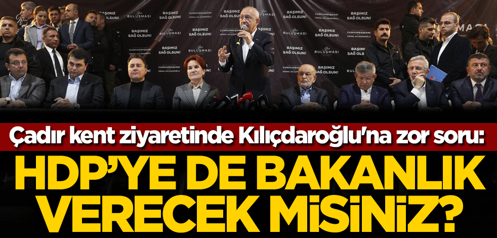 Çadır kent ziyaretinde Kılıçdaroğlu'na zor soru: HDP’ye de bakanlık verecek misiniz?