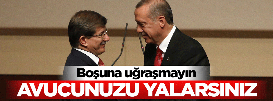 Çağatay Kılıç: Boşuna uğraşmayın, avucunuzu yalarsınız!