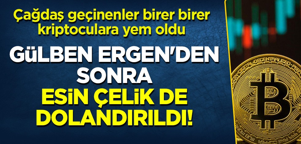 Çağdaş geçinenler kriptoculara yem oldu: Gülben Ergen'den sonra Esin Çelik de dolandırıldı!