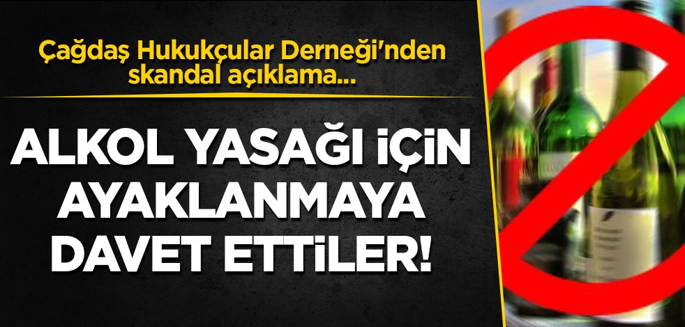 Çağdaş Hukukçular Derneği'nden skandal açıklama: Alkol yasağı için ayaklanmaya davet ettiler!
