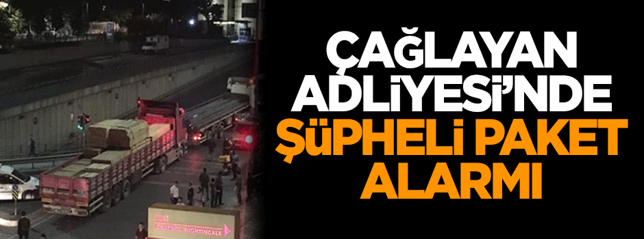Çağlayan Adliyesi'nde şüpheli paket alarmı