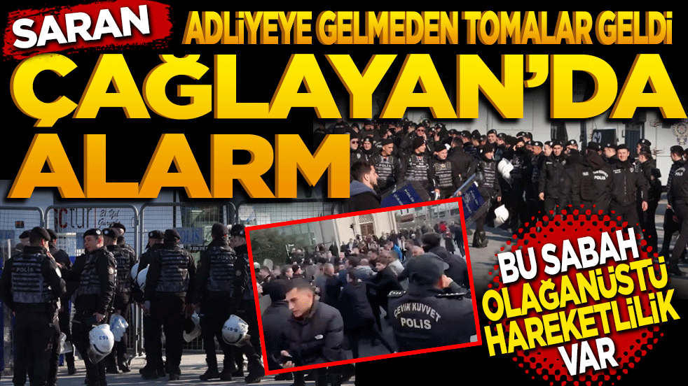 Çağlayan’da Alarm! Saran adliyeye gelmeden TOMA’lar dizildi. Bu sabah olağanüstü hareketlilik var