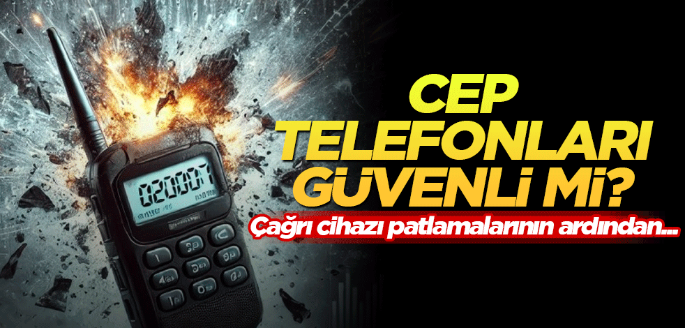 Çağrı cihazı patlamalarının ardından: Cep telefonları güvenli mi?