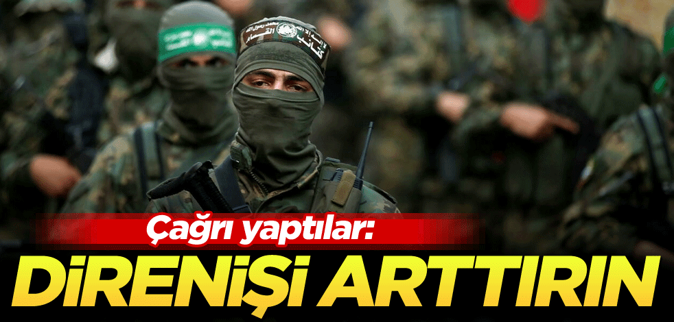 Çağrı yaptılar: Direnişi arttırın