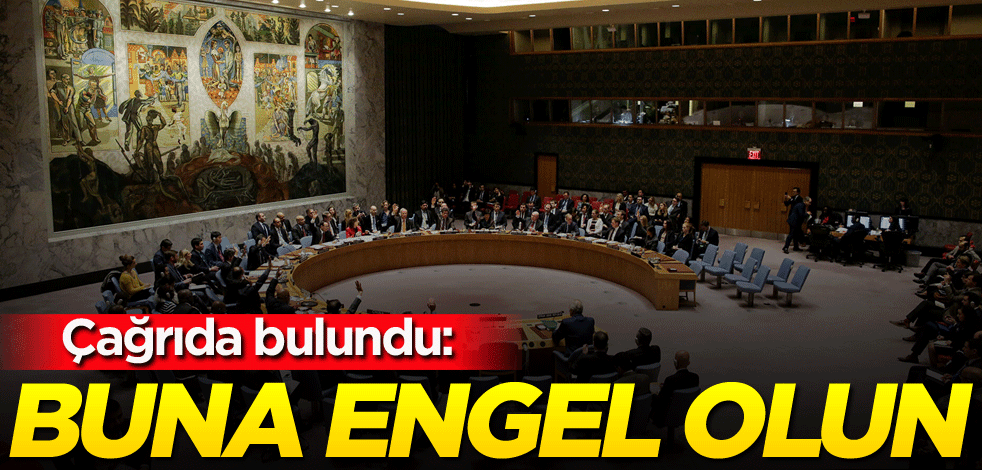 Çağrıda bulundu: Buna engel olun